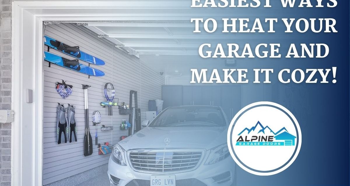 https://alpinegaragedoorstx.com/wp-content/uploads/2021/08/Easiest-Ways-to-Heat-Your-Garage-And-Make-it-Cozy-1200x640.jpg