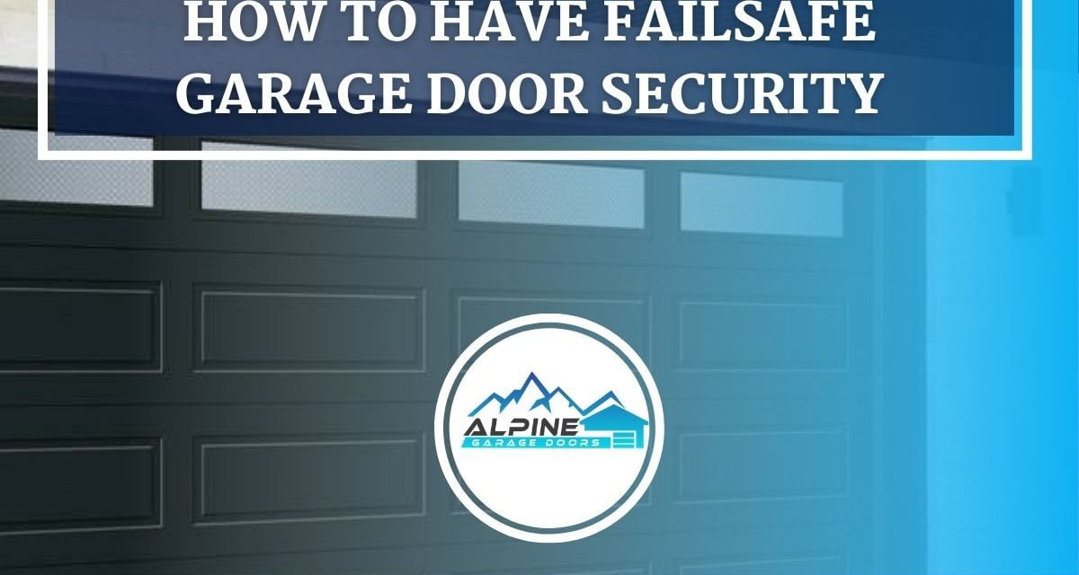 https://alpinegaragedoorstx.com/wp-content/uploads/2021/09/How-to-Have-Failsafe-Garage-Door-Security-1200x640.jpg