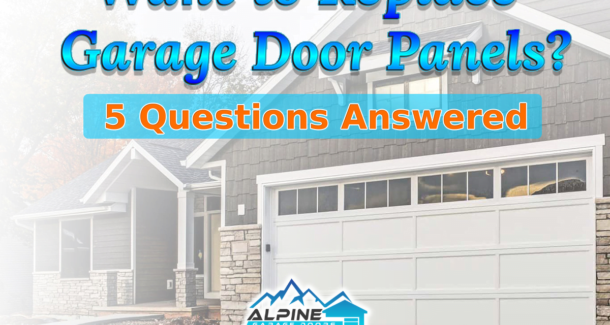 https://alpinegaragedoorstx.com/wp-content/uploads/2021/12/Want_to_Replace_Garage_Door_Panels_5_Questions_Answered-1200x640.png