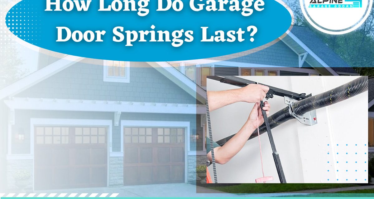 https://alpinegaragedoorstx.com/wp-content/uploads/2022/02/How-Long-Do-Garage-Door-Springs-Last-1200x640.jpg