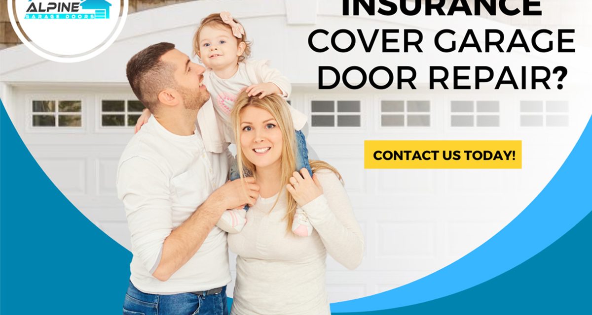 https://alpinegaragedoorstx.com/wp-content/uploads/2022/03/Does-Home-Insurance-Cover-Garage-Door-Repair-1200x640.jpg