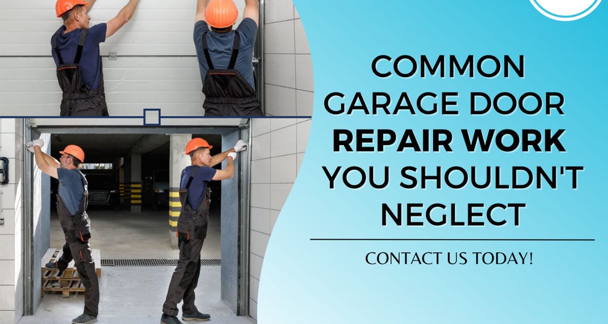 Common Garage Door Repair Work You Shouldn’t Neglect